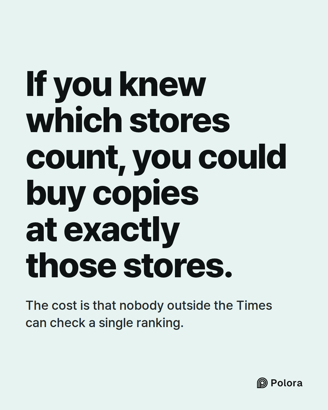 If you knew which stores count, you could buy copies at exactly those stores. · The cost is that nobody outside the Times can check a single ranking.