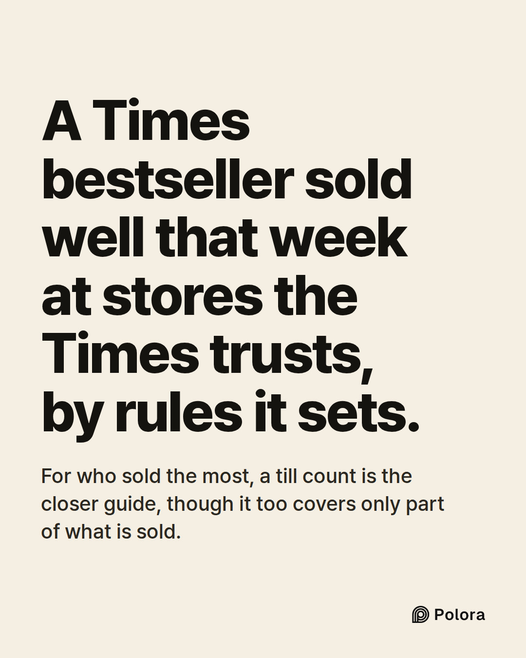 A Times bestseller sold well that week at stores the Times trusts, by rules it sets. · For who sold the most, a till count is the closer guide, though it too covers only part of what is sold.