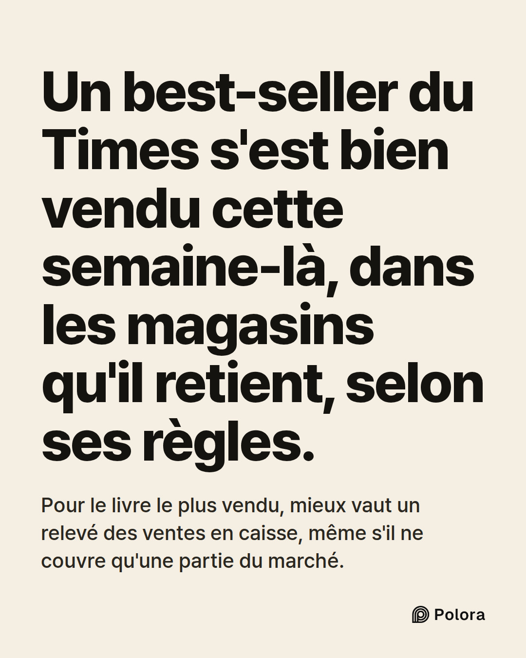 Un best-seller du Times s'est bien vendu cette semaine-là, dans les magasins qu'il retient, selon ses règles. · Pour le livre le plus vendu, mieux vaut un relevé des ventes en caisse, même s'il ne couvre qu'une partie du marché.