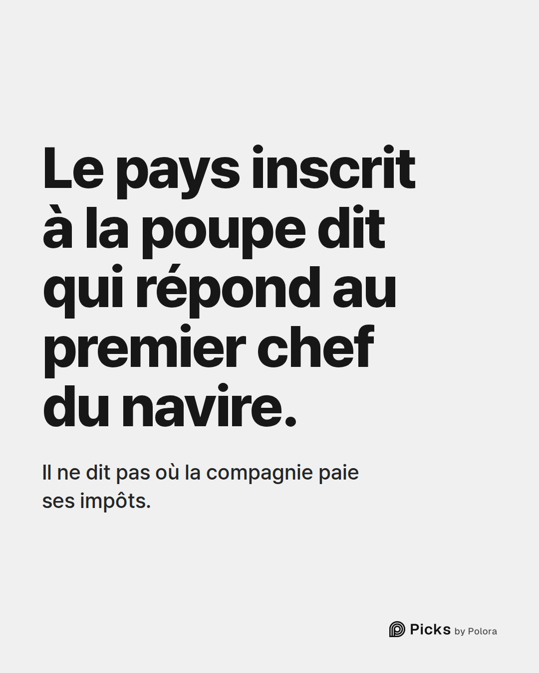 Le pays inscrit à la poupe dit qui répond au premier chef du navire. · Il ne dit pas où la compagnie paie ses impôts.