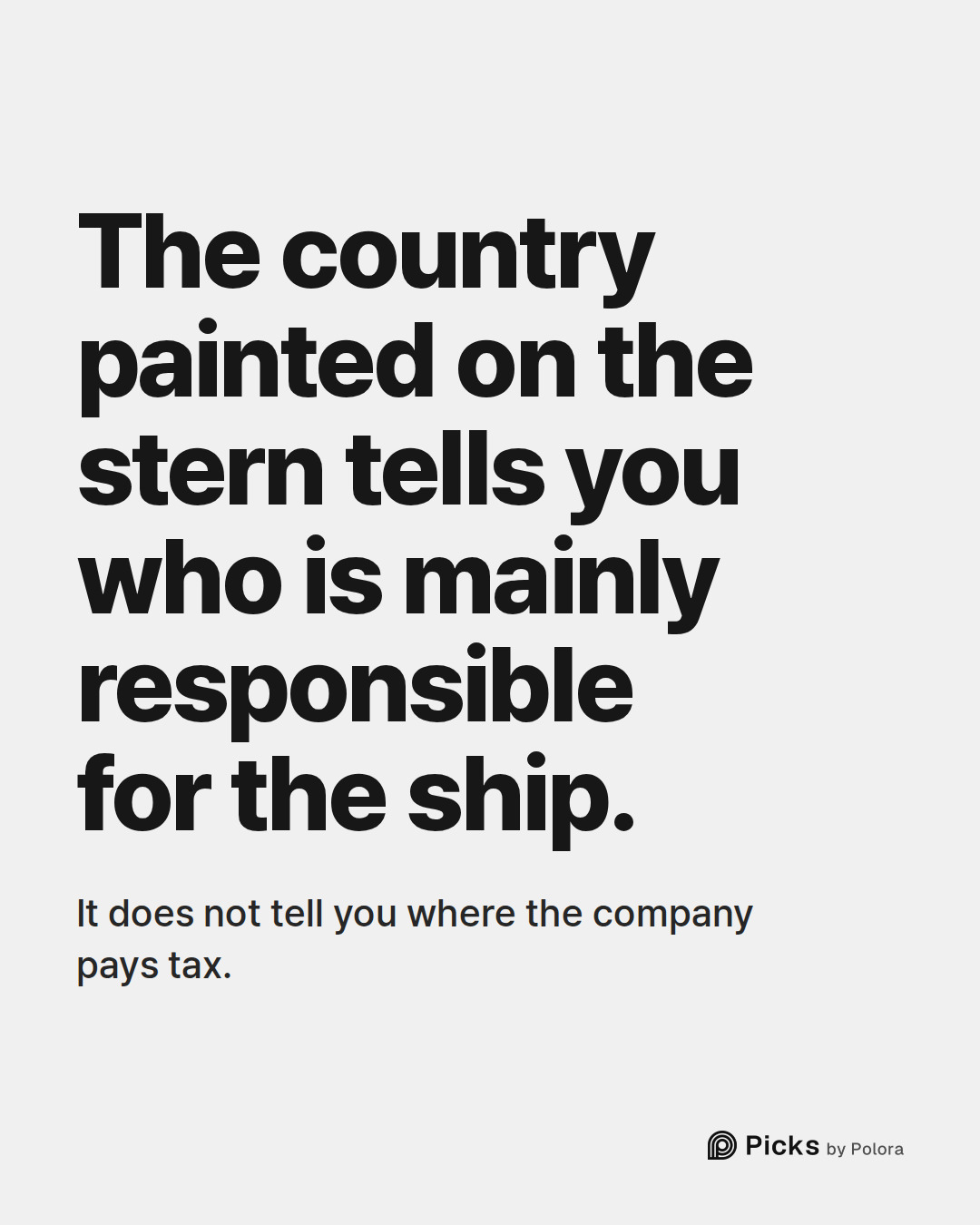 The country painted on the stern tells you who is mainly responsible for the ship. · It does not tell you where the company pays tax.