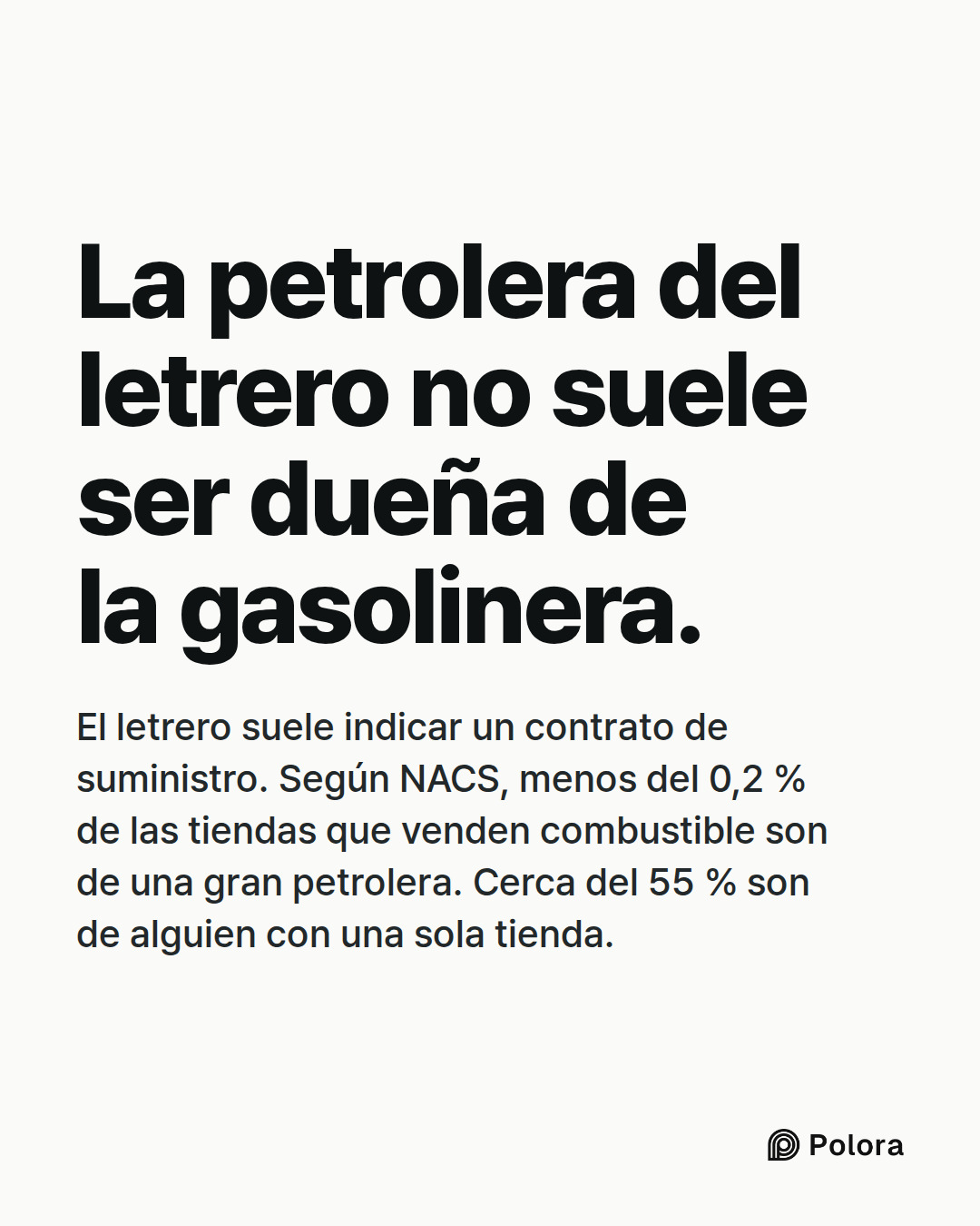 La petrolera del letrero no suele ser dueña de la gasolinera. · El letrero suele indicar un contrato de suministro. Según NACS, menos del 0,2 % de las tiendas que venden combustible son de una gran petrolera. Cerca del 55 % son de alguien con una sola tienda.