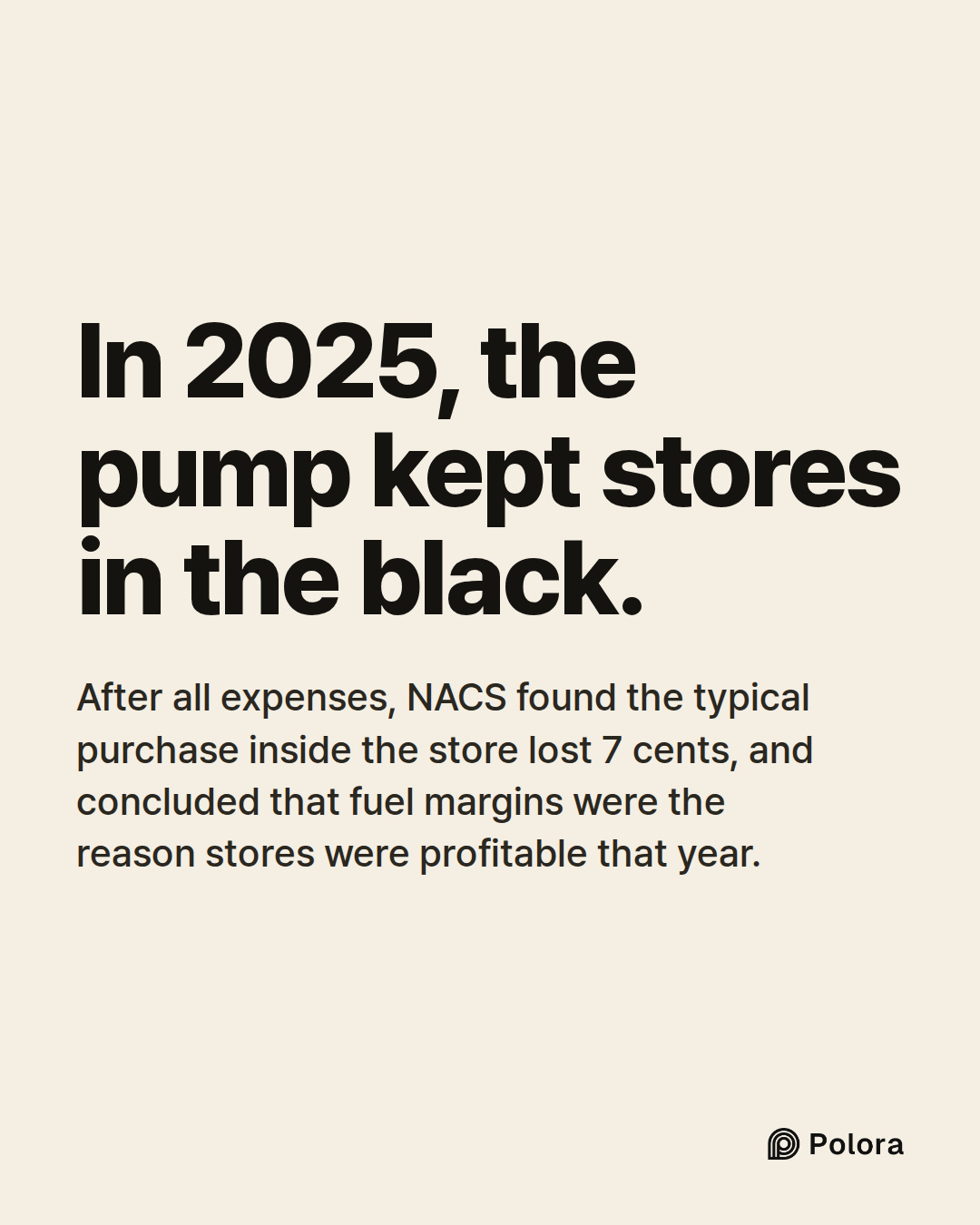 In 2025, the pump kept stores in the black. · After all expenses, NACS found the typical purchase inside the store lost 7 cents, and concluded that fuel margins were the reason stores were profitable that year.