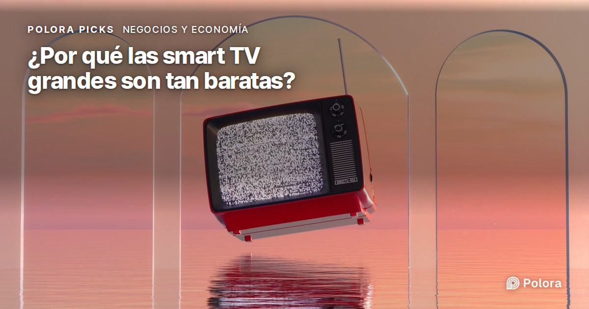 ¿Por qué las smart TV grandes son tan baratas ahora?