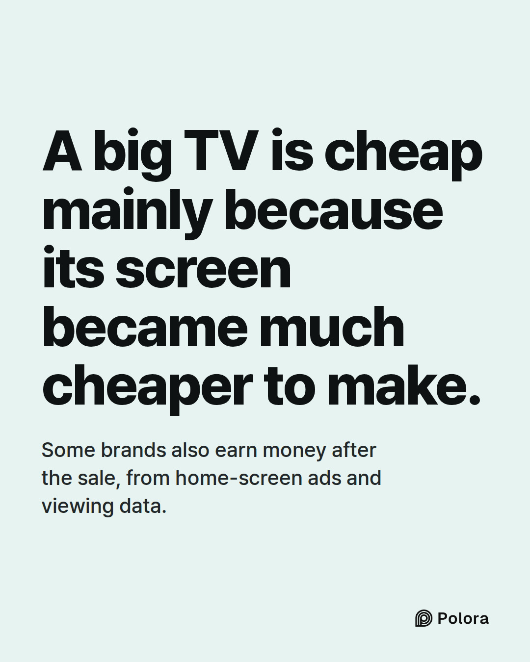 A big TV is cheap mainly because its screen became much cheaper to make. · Some brands also earn money after the sale, from home-screen ads and viewing data.