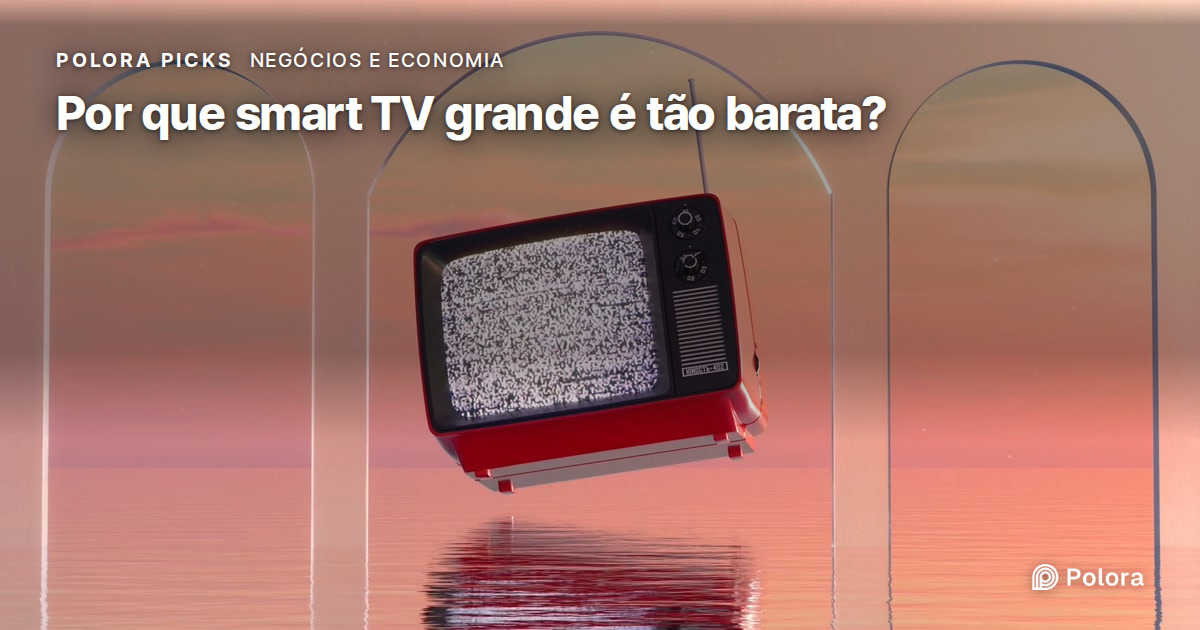 Por que as smart TVs grandes ficaram tão baratas?