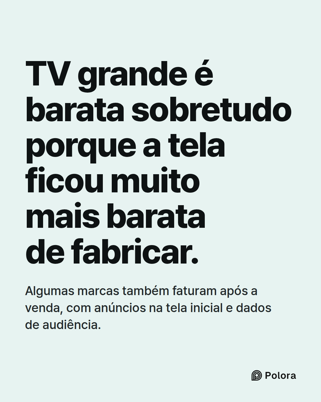 TV grande é barata sobretudo porque a tela ficou muito mais barata de fabricar. · Algumas marcas também faturam após a venda, com anúncios na tela inicial e dados de audiência.