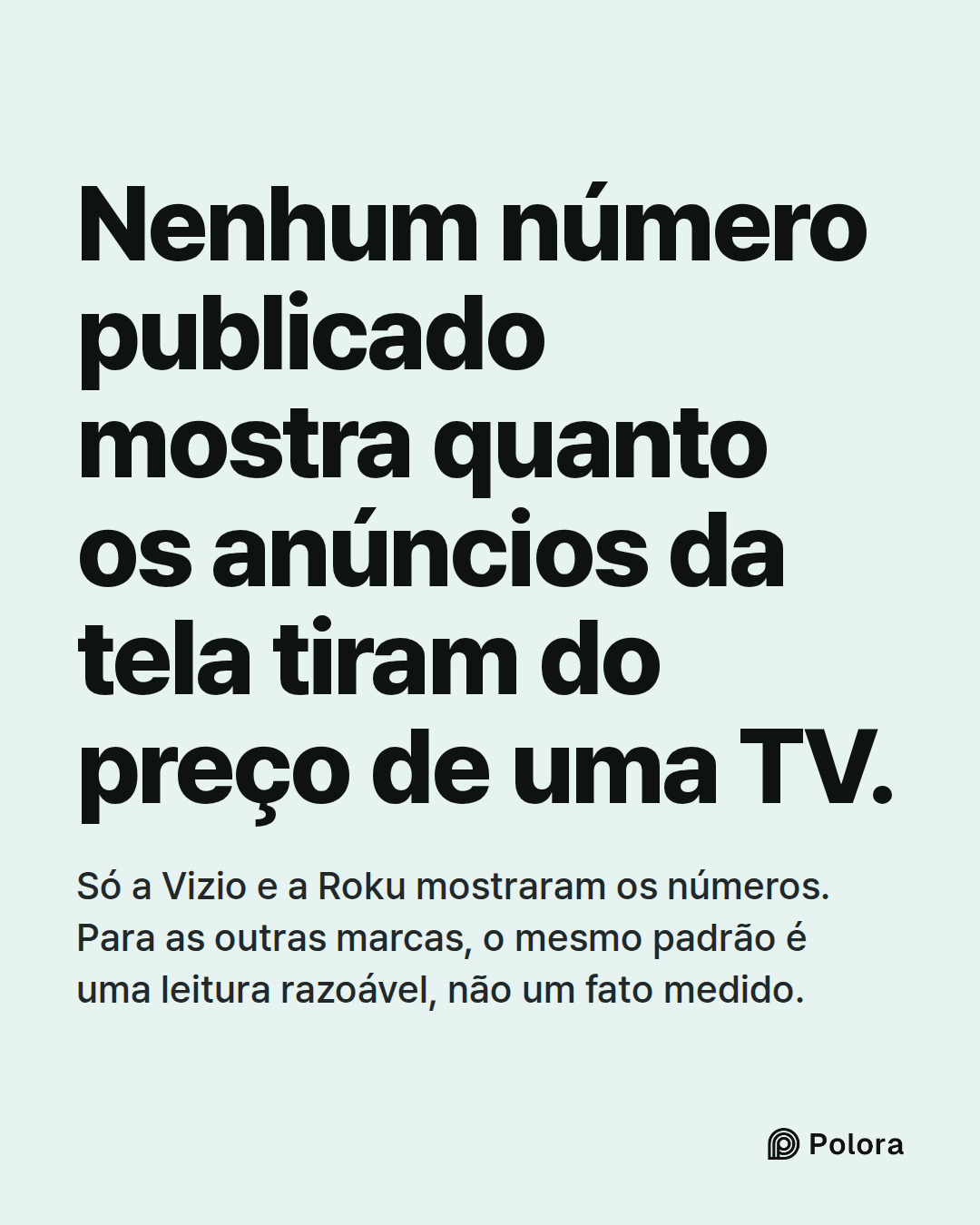 Nenhum número publicado mostra quanto os anúncios da tela tiram do preço de uma TV. · Só a Vizio e a Roku mostraram os números. Para as outras marcas, o mesmo padrão é uma leitura razoável, não um fato medido.