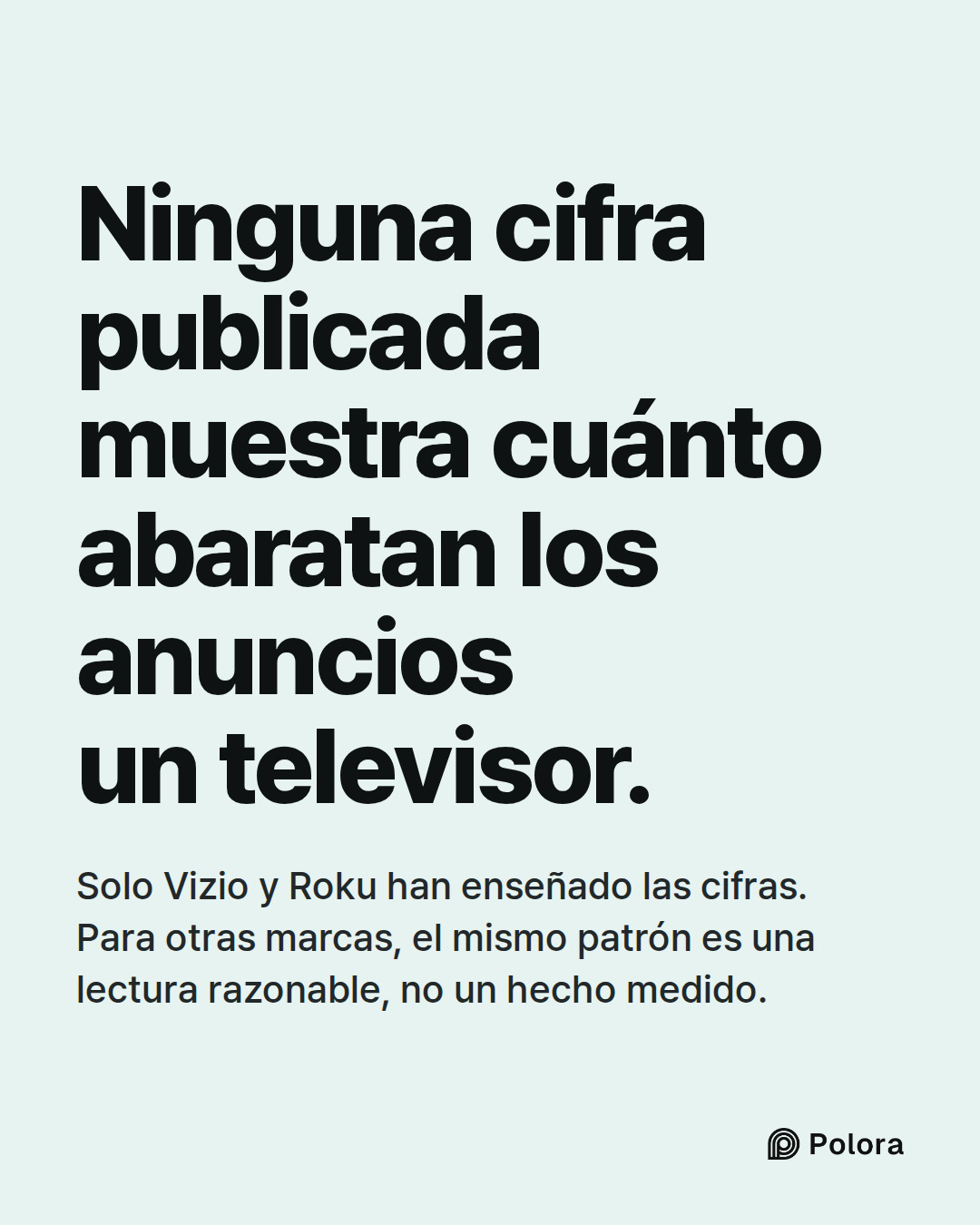 Ninguna cifra publicada muestra cuánto abaratan los anuncios un televisor. · Solo Vizio y Roku han enseñado las cifras. Para otras marcas, el mismo patrón es una lectura razonable, no un hecho medido.