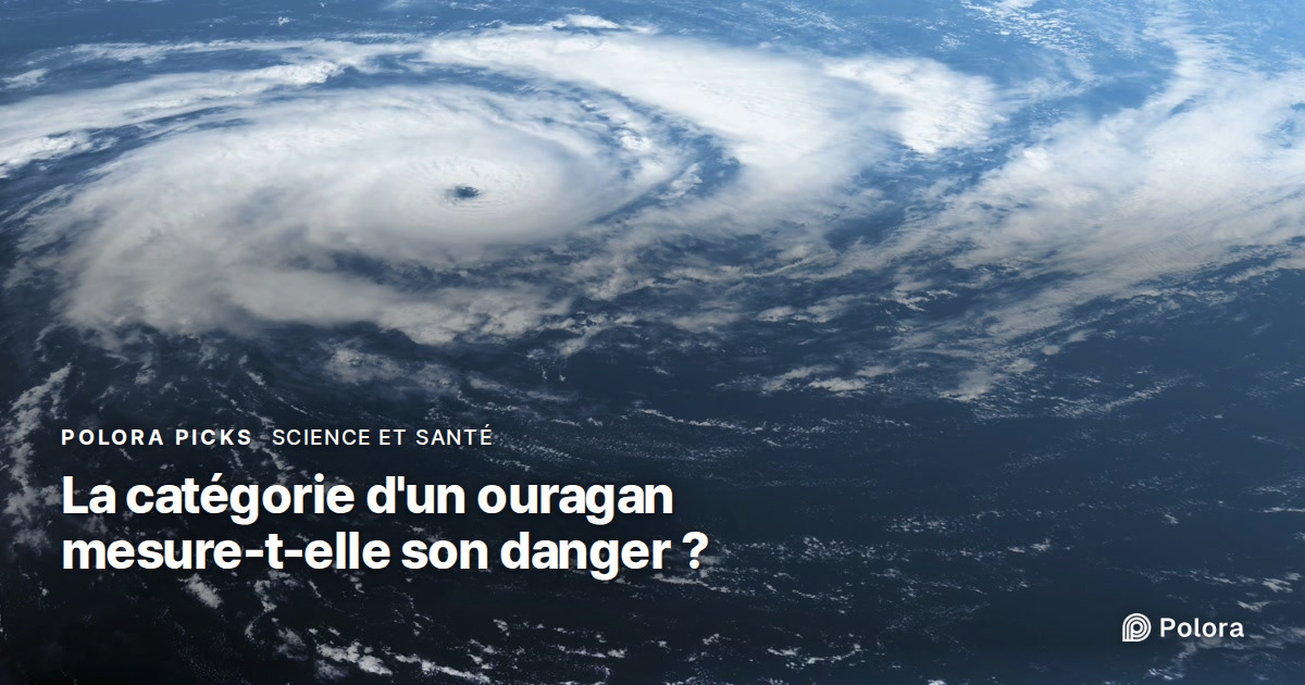 La catégorie d'un ouragan mesure-t-elle vraiment son danger ?