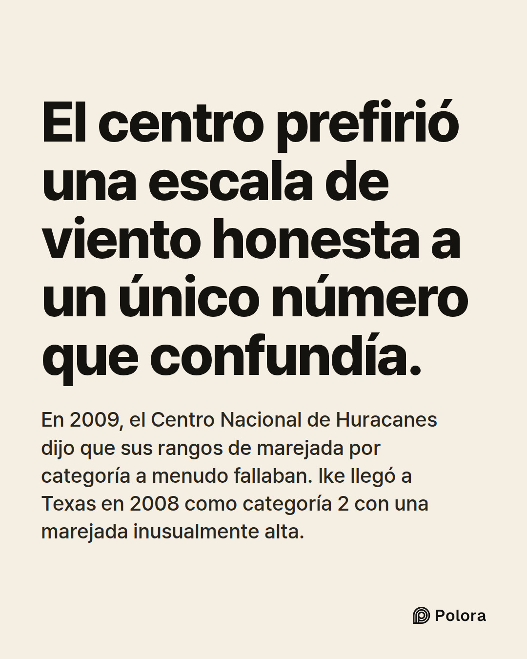 El centro prefirió una escala de viento honesta a un único número que confundía. · En 2009, el Centro Nacional de Huracanes dijo que sus rangos de marejada por categoría a menudo fallaban. Ike llegó a Texas en 2008 como categoría 2 con una marejada inusualmente alta.