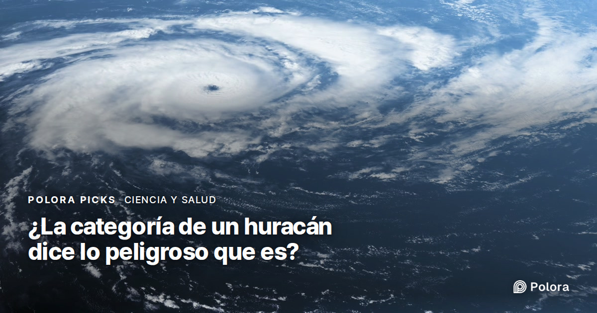 ¿La categoría de un huracán dice lo peligroso que es?