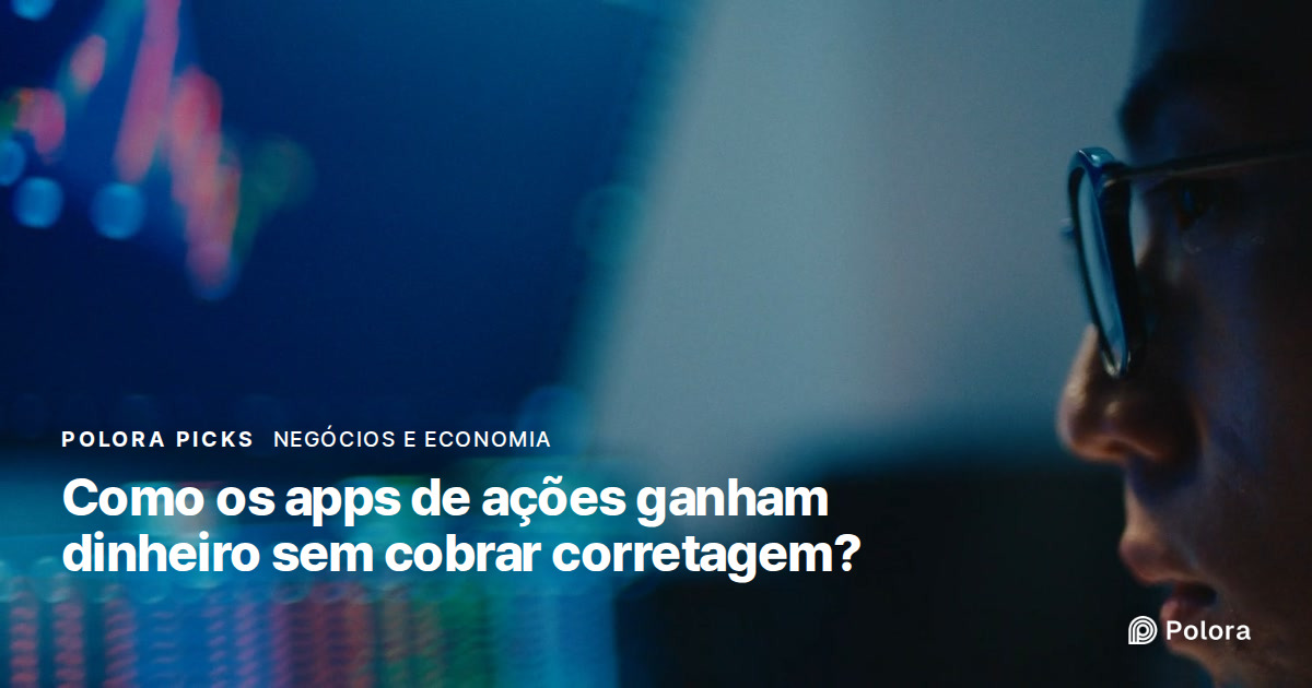 Como os apps de ações ganham dinheiro sem cobrar corretagem?