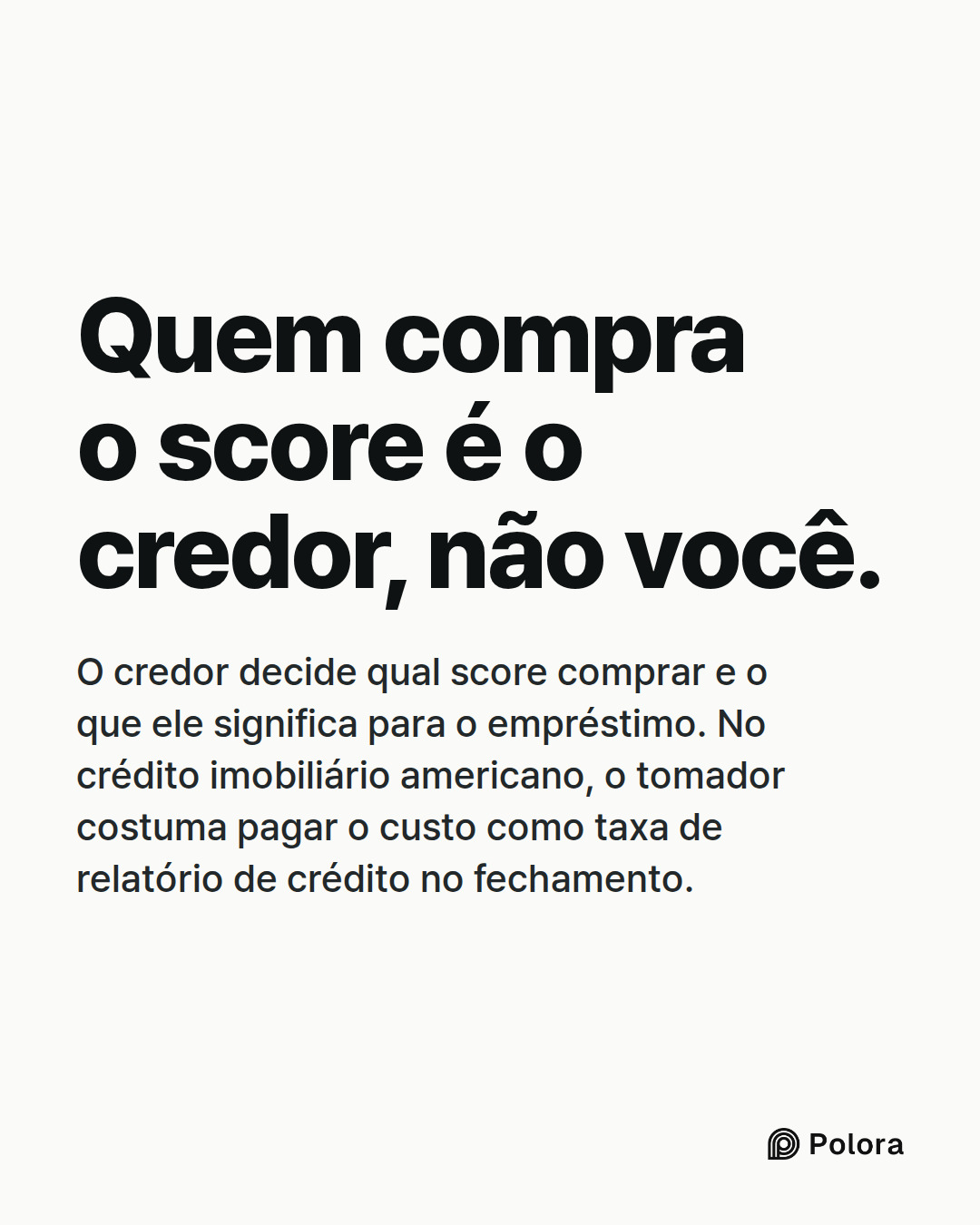 Quem compra o score é o credor, não você. · O credor decide qual score comprar e o que ele significa para o empréstimo. No crédito imobiliário americano, o tomador costuma pagar o custo como taxa de relatório de crédito no fechamento.